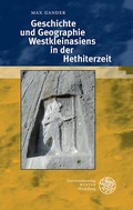 Cover: Geschichte und Geographie Westkleinasiens in der Hethiterzeit - Universit&auml;tsverlag Winter