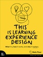 Cover: This is Learning Experience Design: What it is, how it works, and why it matters. - New Riders