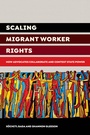 Cover: Scaling Migrant Worker Rights - University of California Press