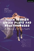 Cover: Black British Queer Plays and Practitioners: An Anthology of Afriquia Theatre - Methuen Drama