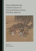 Cover: Visual, Material and Textual Cultures of Food and Drink in China, 200 BCE-1900 CE - Cambridge Scholars Publishing