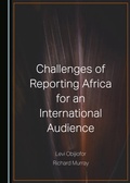Cover: Challenges of Reporting Africa for an International Audience - Cambridge Scholars Publishing