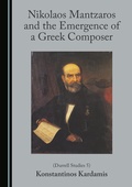 Cover: Nikolaos Mantzaros and the Emergence of a Greek Composer (Durrell Studies 5) - Cambridge Scholars Publishing