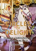 Cover: Circles of Delight: Classic Carousels of San Francisco - Shepard Publications