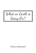 Cover: What on Earth Is Going On? - Christian Faith Publishing, Inc.