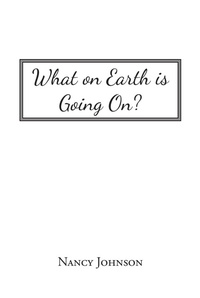 Enlarge image Cover: What on Earth Is Going On? - Christian Faith Publishing, Inc.