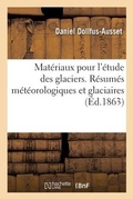 Cover: Materiaux pour l'etude des glaciers. Resumes meteorologiques et glaciaires - Hachette Livre Bnf