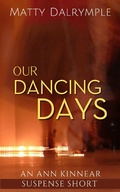 Cover: Our Dancing Days (The Ann Kinnear Suspense Shorts) - William Kingsfield Publishers