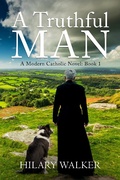 Cover: A Truthful Man (A Modern Catholic Trilogy, #1) - Hilary Walker