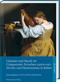 Abbildung von: Literatur und Musik im Cinquecento: Zwischen septem artes liberales und Humanismus in Italien - Harrassowitz Verlag