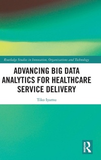 Enlarge image Cover: Advancing Big Data Analytics for Healthcare Service Delivery - Routledge