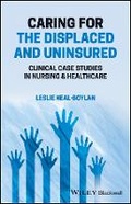 Cover: Caring for the Displaced and Uninsured - Clinical Case Studies in Nursing & Healthcare - Wiley