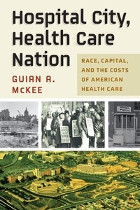 Abbildung von: Hospital City, Health Care Nation - University of Pennsylvania Press