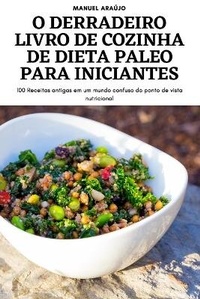 Abbildung von: O Derradeiro Livro de Cozinha de Dieta Paleo Para Iniciantes - Manuel Araujo