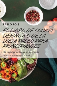 Abbildung von: El Libro de Cocina Definitivo de la Dieta Paleo Para Principiantes - PABLO FOIS