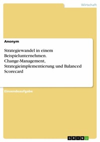 Abbildung von: Strategiewandel in einem Beispielunternehmen. Change-Management, Strategieimplementierung und Balanced Scorecard - GRIN Verlag