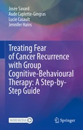 Cover: Treating Fear of Cancer Recurrence with Group Cognitive-Behavioural Therapy: A Step-by-Step Guide - Springer