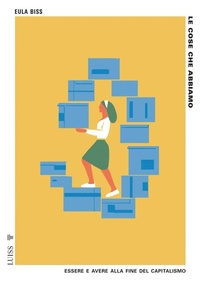 Abbildung von: Le cose che abbiamo. Essere e avere alla fine del capitalismo - Pensiero libero;Luiss University Press