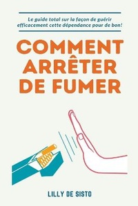 Abbildung von: Comment Arreter de Fumer - Lilly De Sisto