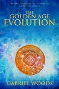 Cover: The Golden Age Evolution (The Golden Age Trilogy, #3) - Gabriel Woods