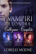 Cover: I Vampiri Di Londra: La Collezione Completa (Collezioni di Lorelei Moone, #3) - eXplicitTales