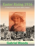 Cover: Easter Rising 1916 A Family Answers the Call for Ireland`s Freedom - Gabriel Woods