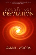 Cover: The Golden Age Desolation (The Golden Age Trilogy, #2) - Gabriel Woods
