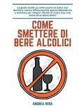 Bild: Come smettere di bere alcolici - Andrea Ross