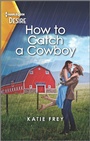 Cover: How to Catch a Cowboy - Harlequin Desire