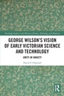 Cover: George Wilson's Vision of Early Victorian Science and Technology - Routledge
