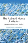 Cover: The Abbasid House of Wisdom - Routledge