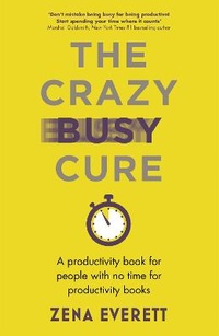 Abbildung von: The Crazy Busy Cure *BUSINESS BOOK AWARDS WINNER 2022* - John Murray Business