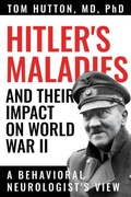 Cover: Hitler's Maladies and Their Impact on World War II - Texas A & M University Press