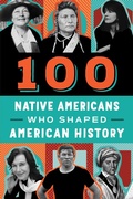 Cover: 100 Native Americans Who Shaped American History - Sourcebooks Explore