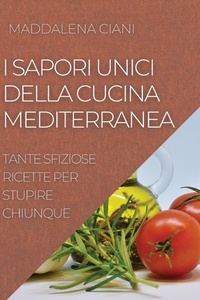 Abbildung von: I Sapori Unici Della Cucina Mediterranea - MADDALENA CIANI
