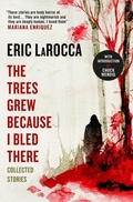 Cover: The Trees Grew Because I Bled There: Collected Stories - Titan Books