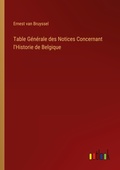 Cover: Table Generale des Notices Concernant l'Historie de Belgique - Outlook Verlag