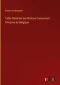 Cover: Table Generale des Notices Concernant l'Historie de Belgique - Outlook Verlag