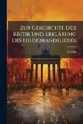 Cover: Zur Geschichte Der Kritik Und Erklaerung Des Hildebrandsliedes - Nabu Press