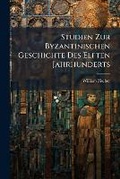 Cover: Studien Zur Byzantinischen Geschichte Des Elften Jahrhunderts - Nabu Press