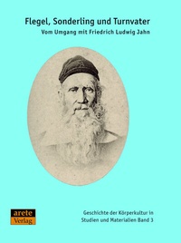 Abbildung von: Flegel, Sonderling und Turnvater - Arete Verlag