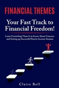 Cover: Financial Themes: Your Fast Track to Financial Freedom! Learn Everything There Is to Know About Finances and Setting Up Successful Passive Income Streams - Claire Bell