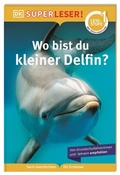 Cover: SUPERLESER! Wo bist du, kleiner Delfin? - Dorling Kindersley Verlag