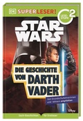 Cover: SUPERLESER! Star WarsT Die Geschichte von Darth Vader - Dorling Kindersley Verlag