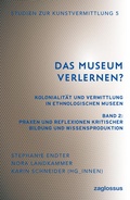 Cover: Das Museum verlernen? Kolonialit&auml;t und Vermittlung in ethnologischen Museen (Band 2) - pg distribution GmbH