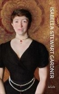 Cover: Isabella Stewart Gardner - Princeton University Press