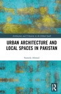 Cover: Urban Architecture and Local Spaces in Pakistan - Routledge
