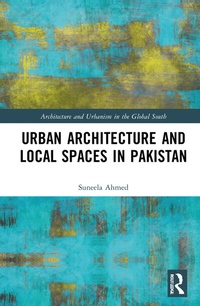 Enlarge image Cover: Urban Architecture and Local Spaces in Pakistan - Routledge
