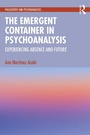 Cover: The Emergent Container in Psychoanalysis - Routledge