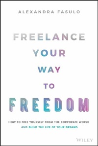 Abbildung von: Freelance Your Way to Freedom - Wiley